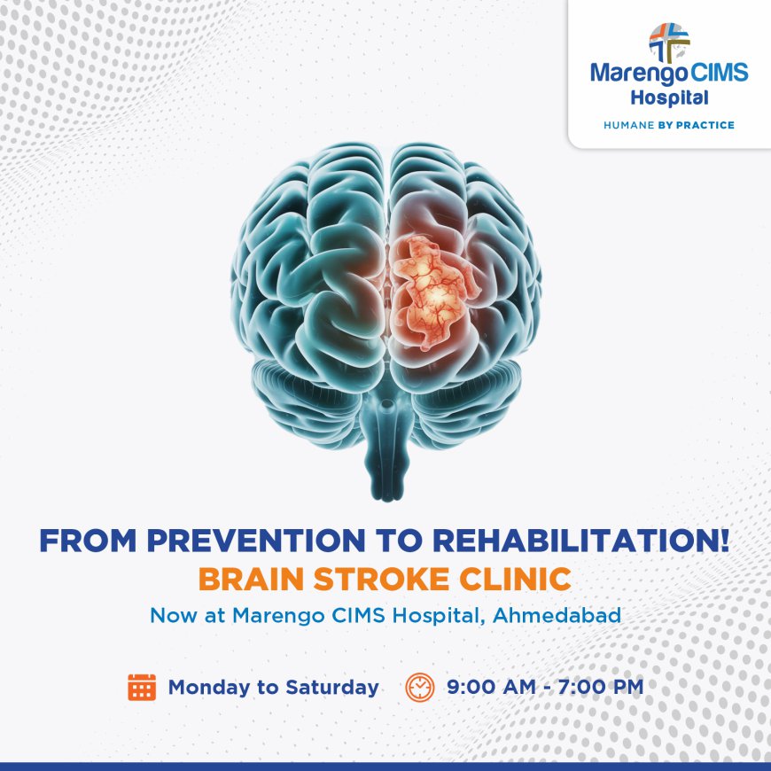 Comprehensive Brain Stroke Clinic: From Prevention to Rehabilitation: Marengo CIMS Hospital Ahmedabad